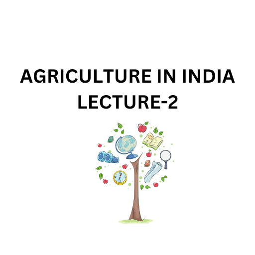 AGRICULTURE IN INDIA LECTURE-2